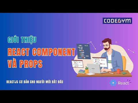 [ReactJS core] Giới thiệu về React Component và Props