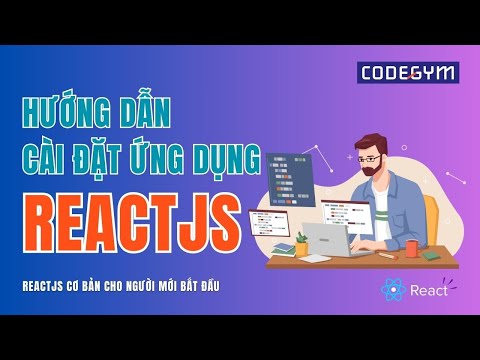 [ReactJS] Hướng dẫn cài đặt ứng dụng ReactJS