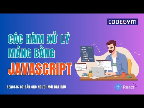 [ReactJs] Các hàm xử lý mảng bằng JavaScript