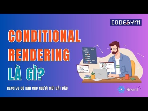 [ReactJS] Conditional Rendering là gì?