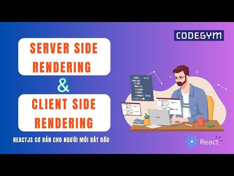 [ReactJs] Server Side Rendering và Client Side Rendering