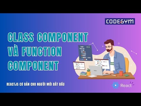 [ReactJS] Class Component và Function Component