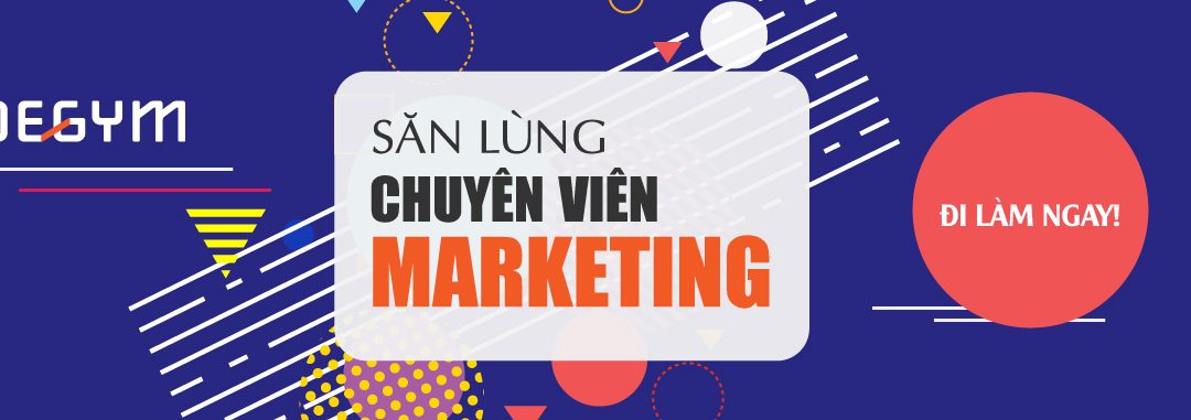TUYỂN DỤNG CHUYÊN VIÊN MARKETING – ĐI LÀM NGAY