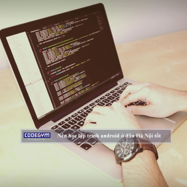 Nên học lập trình android ở đâu Hà Nội tốt nhất cho người mới bắt đầu?