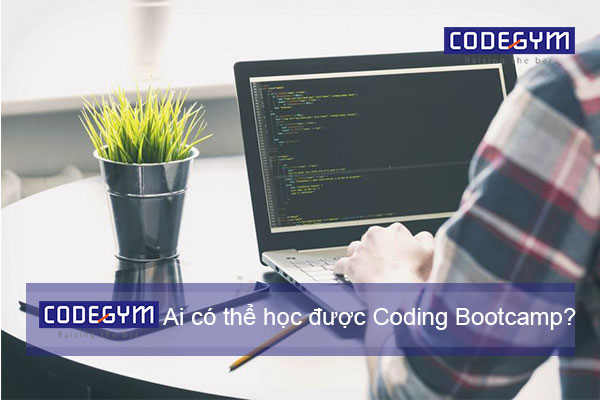 Coding Bootcamp là gì? Những ai có thể học được Coding Bootcamp?