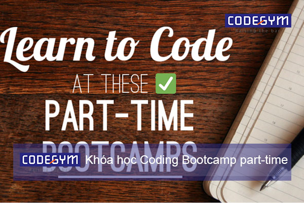 Bạn cần phải biết gì về khóa học Coding Bootcamp part-time?