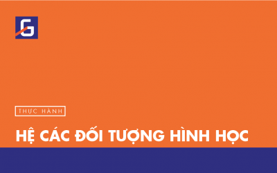 [Thực hành] Hệ các đối tượng hình học