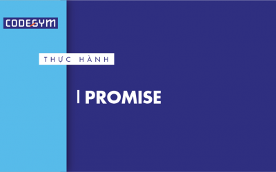 [Thực hành] Kiến thức về Promise- Codegym.vn