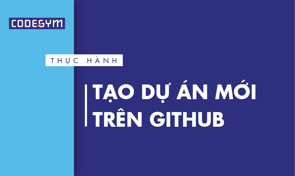 [Thực hành] Tạo dự án mới trên GitHub - CodeGym