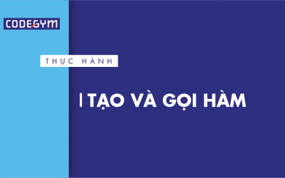 [Thực hành] Tạo và gọi hàm- Codegym.vn