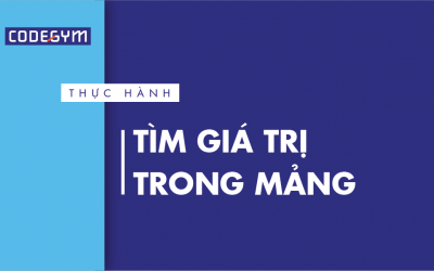 [Thực hành] Tìm giá trị trong mảng- Codegym.vn