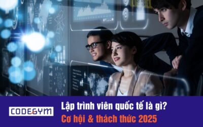 Lập trình viên quốc tế là gì? Cơ hội & thách thức