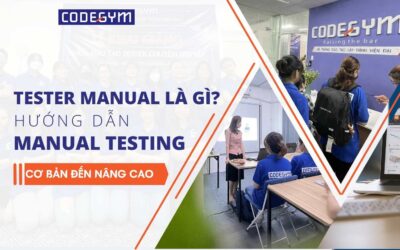 Tester manual là gì? Hướng dẫn Manual Testing chi tiết cơ bản đến nâng cao
