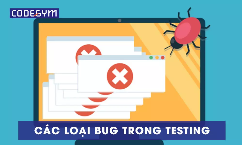 Bug là gì? Các loại Bug trong Testing thường gặp