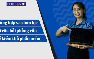 Tổng hợp và chọn lọc bộ câu hỏi phỏng vấn về kiểm thử phần mềm 