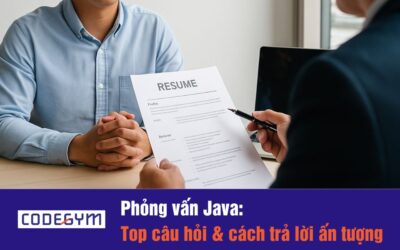 Phỏng vấn Java – Top câu hỏi & cách trả lời ấn tượng 2026