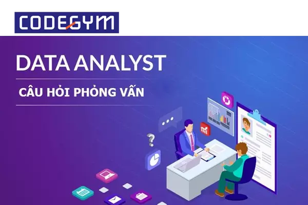 Câu hỏi phỏng vấn Data Analyst