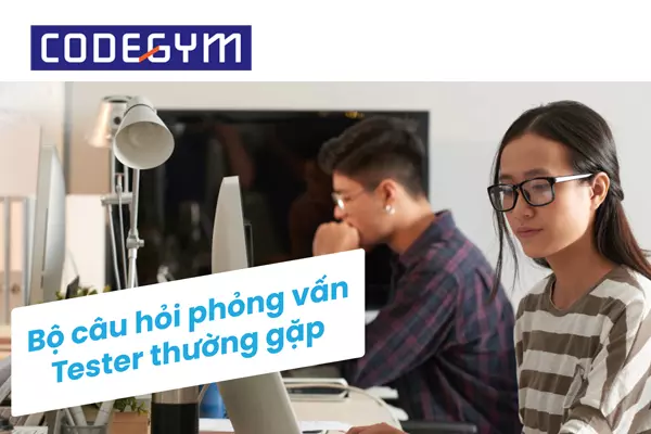 Câu hỏi phỏng vấn Tester