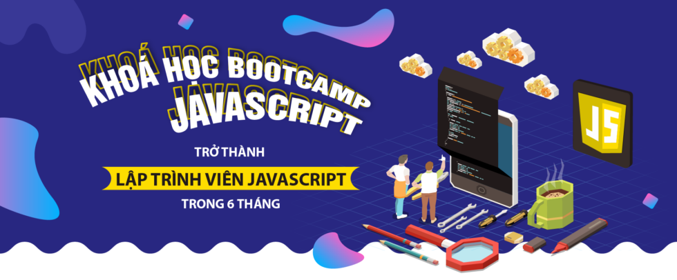 Khóa học Bootcamp JavaScript - Trở thành lập trình viên sau 6 tháng