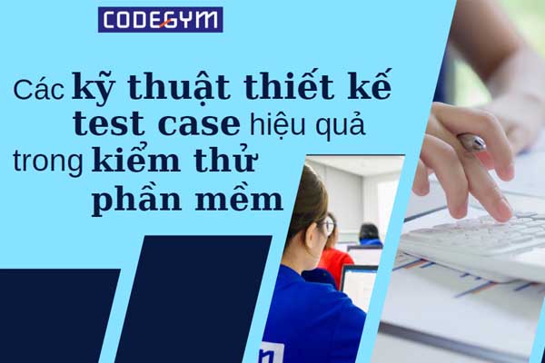 Các kỹ thuật thiết kế test case hiệu quả trong kiểm thử phần mềm