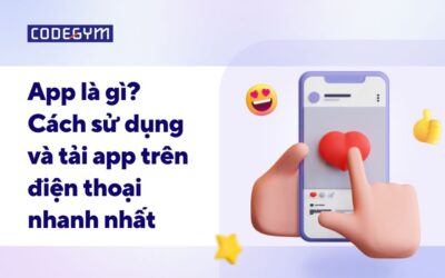 App là gì? Chức năng app & Cách tải nhanh trên Android và iOS