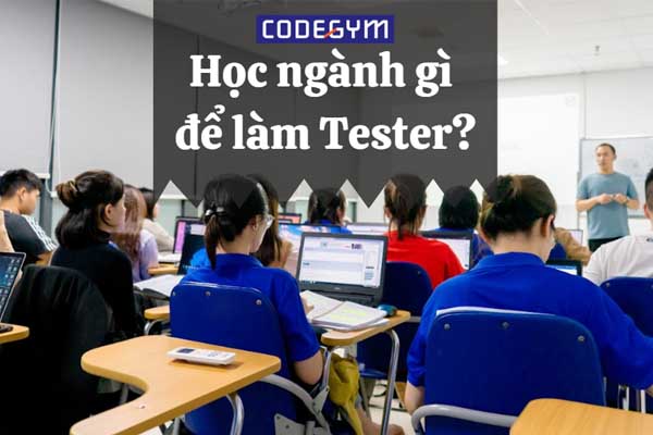 Học ngành gì để làm Tester?