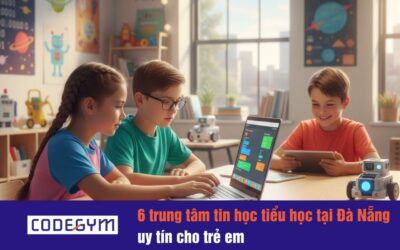 6 trung tâm tin học tiểu học tại Đà Nẵng uy tín cho trẻ em