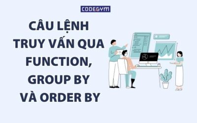 SQL – Nâng cao câu lệnh truy vấn qua FUNCTION, GROUP BY và ORDER BY (phần 4)