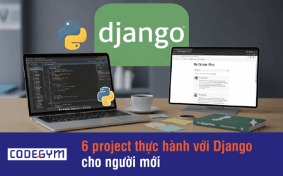 6 Project Thực Hành Với Django Cho Người Mới (Cập Nhật Mới Nhất)