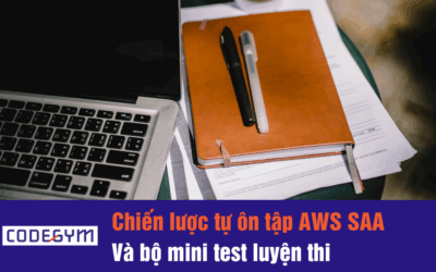 Chiến lược tự ôn tập AWS Solution Architect Associate + Bộ mini test luyện thi
