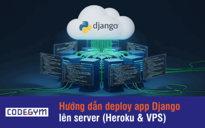 Hướng dẫn deploy app Django lên server (Heroku & VPS)