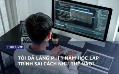 Tôi đã lãng phí 1 năm học lập trình sai cách như thế nào?
