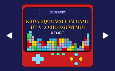 Khóa học cách làm game từ A – Z cho người mới – Cam kết hoàn thành game đầu tay