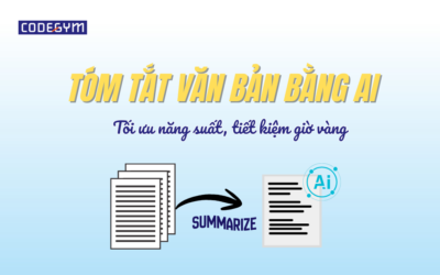 Tóm tắt văn bản bằng AI: Tối ưu năng suất, tiết kiệm giờ vàng