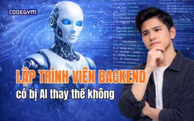Lập trình viên Backend có bị AI thay thế không? Học gì để dẫn đầu kỷ nguyên AI?