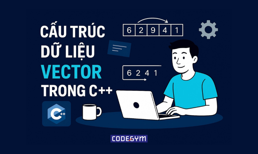 Vector trong C++: Thành Thạo Cấu Trúc Dữ Liệu Đa Năng Cần Biết - CodeGym