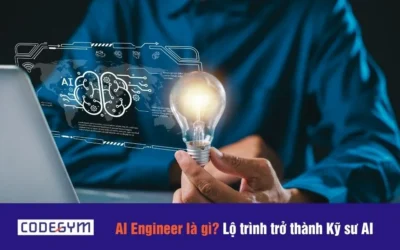 AI Engineer là gì? Lộ trình trở thành Kỹ sư AI