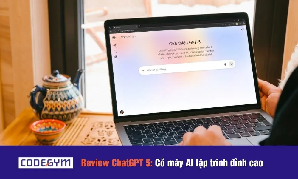 Review ChatGPT 5: Cỗ máy AI lập trình đỉnh cao - CodeGym