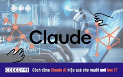 Cách dùng Claude AI hiệu quả cho người mới học IT