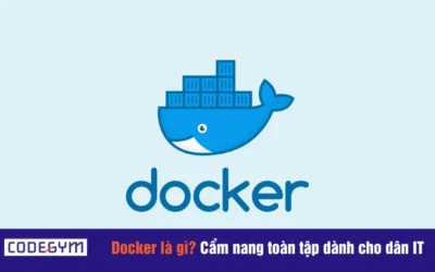 Docker là gì? Cẩm nang toàn tập dành cho dân IT