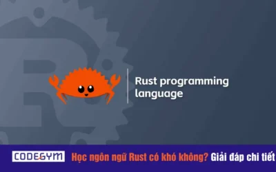 Học ngôn ngữ Rust có khó không? Giải đáp chi tiết