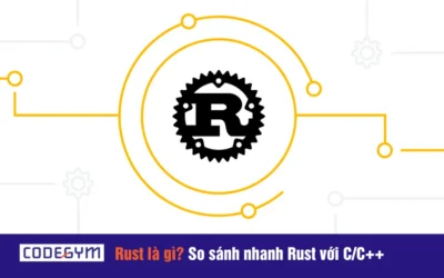 Rust là gì? So sánh nhanh Rust với C/C++