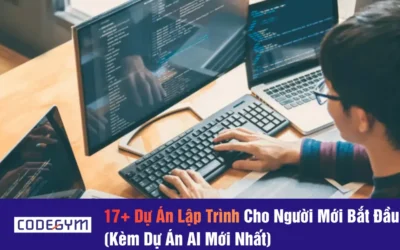 17+ Dự Án Lập Trình Cho Người Mới Bắt Đầu (Kèm Dự Án AI Mới Nhất)