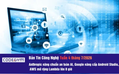 Bản Tin Công Nghệ Tuần 4 Tháng 7/2026: Anthropic nâng chuẩn an toàn AI, Google nâng cấp Android Studio, AWS mở rộng Lambda lên 8 giờ
