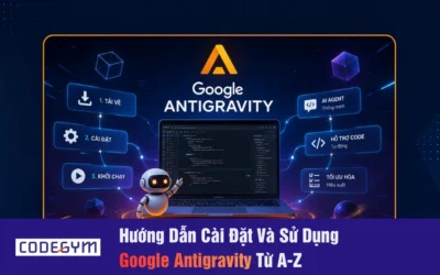 Hướng Dẫn Cài Đặt Và Sử Dụng Google Antigravity Từ A-Z