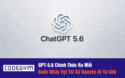 GPT-5.6 Chính Thức Ra Mắt: Bước Nhảy Vọt Tới Kỷ Nguyên AI Tự Chủ