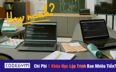 Chi Phí 1 Khóa Học Lập Trình Bao Nhiêu Tiền?