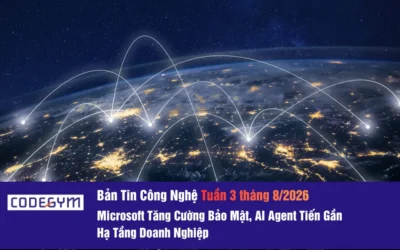 Bản tin Công nghệ Tuần 3 Tháng 8/2026: Microsoft Tăng Cường Bảo Mật, AI Agent Tiến Gần Hạ Tầng Doanh Nghiệp