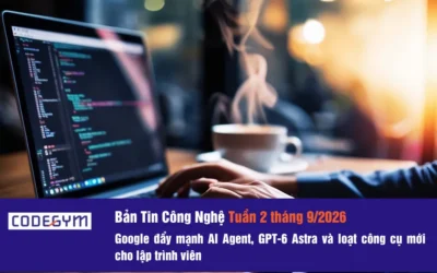 Bản tin công nghệ tuần 2 tháng 9/2026: Google đẩy mạnh AI Agent, GPT-6 Astra và loạt công cụ mới cho lập trình viên