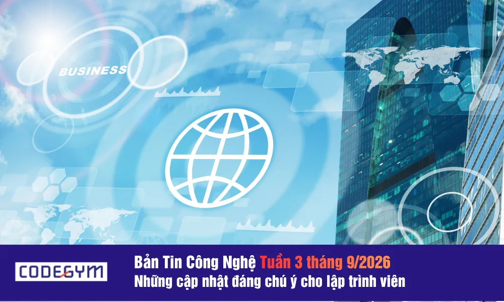 Bản tin công nghệ tuần 3 tháng 9/2026: Loạt cập nhật đáng chú ý cho lập trình viên